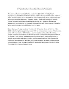 UH Physics Emeritus Professor Steve Olsen wins Panofsky Prize The American Physical Society (APS) has awarded the 2016 W.K.H. Panofsky Prize in Experimental Particle Physics to Stephen Olsen, Fumihiko Takasaki, Jonathan 