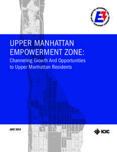 UPPER MANHATTAN EMPOWERMENT ZONE: Channeling Growth And Opportunities to Upper Manhattan Residents  JUNE 2014