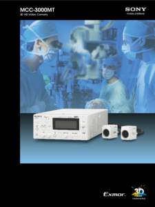 MCC-3000MT 3D HD Video Camera The New Dimension in Clarity Adding Spatial Orientation to Medical Imaging Sony proudly introduces the MCC-3000MT, a 3D medical-grade full-HD video camera that