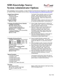 SIRS Knowledge Source System Administrator Options Items highlighted in gray are defaults. Contact ProQuest Customer Service Department to make changes at[removed], or complete the form online at: http://www.proque