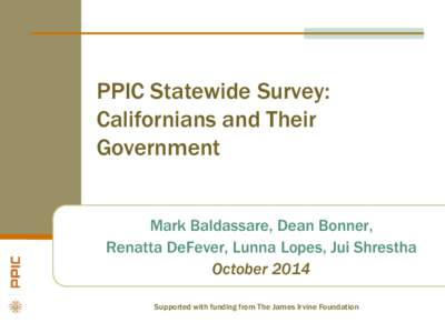 PPIC Statewide Survey: Californians and Their Government Mark Baldassare, Dean Bonner, Renatta DeFever, Lunna Lopes, Jui Shrestha October 2014