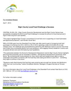 For Immediate Release April 7, 2014 Elgin County Local Food Challenge a Success CENTRAL ELGIN, ON – Elgin County Economic Development and the Elgin County Homes have successfully completed the 2013 Local Food Challenge