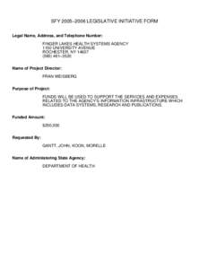 SFY 2005−2006 LEGISLATIVE INITIATIVE FORM Legal Name, Address, and Telephone Number: FINGER LAKES HEALTH SYSTEMS AGENCY 1150 UNIVERSITY AVENUE ROCHESTER, NY[removed]−3520