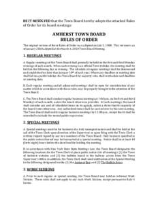 BE IT RESOLVED that the Town Board hereby adopts the attached Rules of Order for its board meetings: AMHERST TOWN BOARD RULES OF ORDER The original version of these Rules of Order was adopted on July 5, 1988. This versio