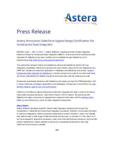 Press Release Astera Announces Salesforce Appexchange Certification For Centerprise Data Integrator ENCINO, Calif. — Nov. 9, 2010 — Astera Software, a leading provider of data integration solutions through its Center