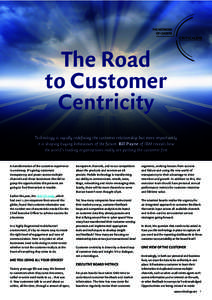 The Road to Customer Centricity Technology is rapidly redefining the customer relationship but more importantly it is shaping buying behaviours of the future. Bill Payne of IBM reveals how the world’s leading organisat