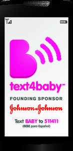 Text BABY to[removed]BEBE para Español) text4baby Connects New and Expectant Moms to Critical Health Information