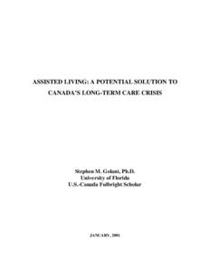 ASSISTED LIVING: A POTENTIAL SOLUTION TO CANADA’S LONG-TERM CARE CRISIS Stephen M. Golant, Ph.D. University of Florida U.S.-Canada Fulbright Scholar