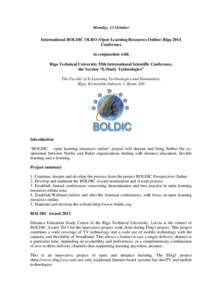 Monday, 13 October International BOLDIC OLRO (Open Learning Resources Online) Riga 2014 Conference in conjunction with Riga Technical University 55th International Scientific Conference, the Section “E-Study Technologi