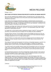 MEDIA RELEASE October 10, 2014 NEW PHASE FOR FRECKLE ERADICATION PROTECTS AUSTRALIAN BANANA INDUSTRY One of the most significant pest eradication efforts in Australia will enter a new phase after the approval of a plan t