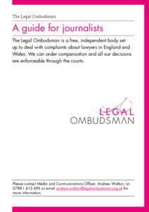The Legal Ombudsman  A guide for journalists The Legal Ombudsman is a free, independent body set up to deal with complaints about lawyers in England and Wales. We can order compensation and all our decisions