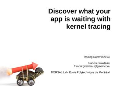 Discover what your app is waiting with kernel tracing Tracing Summit 2013 Francis Giraldeau