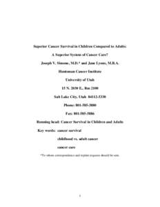 Superior Cancer Survival in Children Compared to Adults: A Superior System of Cancer Care? Joseph V. Simone, M.D.* and Jane Lyons, M.B.A. Huntsman Cancer Institute University of Utah 15 NE., Rm 2100