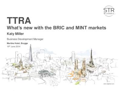 TTRA  What’s new with the BRIC and MINT markets Katy Miller Business Development Manager Martins Hotel, Brugge