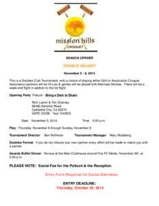 SEASON OPENER  DOUBLE DELIGHT November 5 - 9, 2014 This is a Doubles Club Tournament, with a choice of playing either Golf or Association Croquet. Association partners will be Hi-Low & games will be played with Alternate