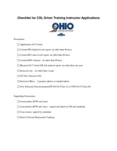 Checklist for CDL Driver Training Instructor Applications  Documents: Application[removed]form) Current FBI (federal level) report- no older than 90 days Current BCI (state level) report- no older than 90 days
