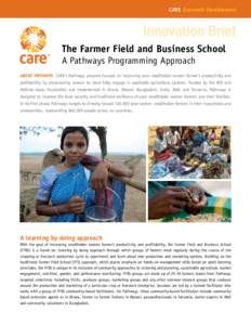 CARE Economic Development  Innovation Brief The Farmer Field and Business School A Pathways Programming Approach About Pathways CARE’s Pathways program focuses on improving poor smallholder women farmer’s productivit