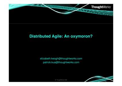 Distributed Agile: An oxymoron?     © ThoughtWorks 2008