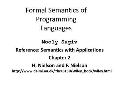 Formal Semantics of Programming Languages Mooly Sagiv Reference: Semantics with Applications Chapter 2