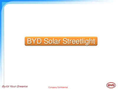 BYD Solar Streetlight  Company Confidential BYD Solar Streetlight
