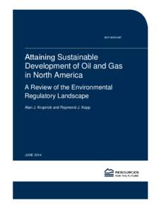 Attaining Sustainable Development of Oil and Gas in North America A Review of the Environmental Regulatory Landscape Alan J. Krupnick and Raymond J. Kopp