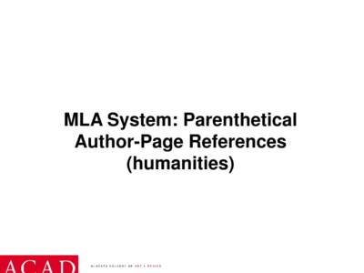 MLA System: Parenthetical Author-Page References (humanities) This streamlined format gives author and page in parentheses within the text of the paper, then sets out