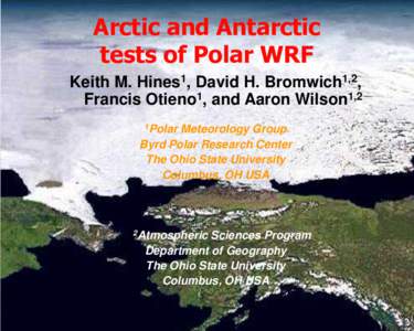 Polar Meteorology Group, Byrd Polar Research Center, The Ohio State University, Columbus, Ohio  Arctic and Antarctic tests of Polar WRF  Keith M. Hines1, David H. Bromwich1,2,