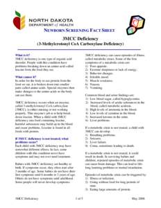 NEWBORN SCREENING FACT SHEET 3MCC Deficiency (3-Methylcrotonyl CoA Carboxylase Deficiency) 3MCC deficiency can cause episodes of illness called metabolic crises. Some of the first symptoms of a metabolic crisis are: