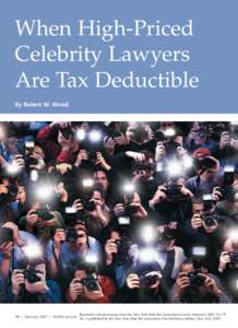 When High-Priced Celebrity Lawyers Are Tax Deductible By Robert W. Wood  Reprinted with permission from the New York State Bar Association Journal, Februrary 2007, Vol. 79,
