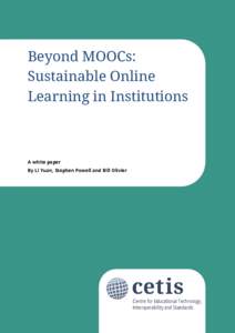Beyond MOOCs: Sustainable Online Learning in Institutions A white paper By Li Yuan, Stephen Powell and Bill Olivier