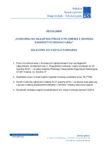 REGULAMIN „KONKURSU NA NAJLEPSZĄ PRACĘ DYPLOMOWĄ Z ZAKRESU DIAGNOSTYKI EDUKACYJNEJ” ZAŁĄCZNIK DO II EDYCJI KONKURSU  1. Prace na konkurs wraz z formularzem zgłoszeniowym oraz wymaganymi