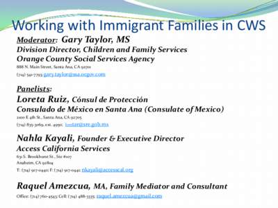 Working with Immigrant Families in CWS Moderator: Gary Taylor, MS Division Director, Children and Family Services Orange County Social Services Agency 888 N. Main Street, Santa Ana, CA[removed]7793; gary.taylor@s