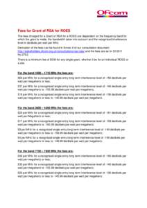 Fees for Grant of RSA for ROES The fees charged for a Grant of RSA for a ROES are dependent on the frequency band for which the grant is made, the bandwidth taken into account and the recognised interference level in dec