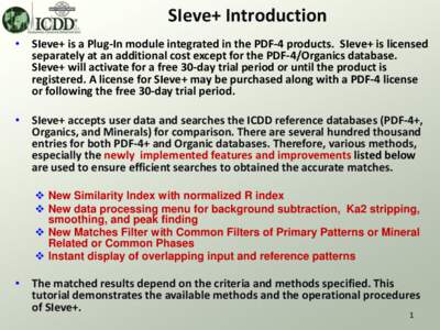 SIeve+ Introduction • SIeve+ is a Plug-In module integrated in the PDF-4 products. SIeve+ is licensed separately at an additional cost except for the PDF-4/Organics database. SIeve+ will activate for a free 30-day tria