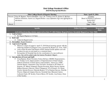 Diné College President’s Office 2016 Meeting Agenda/Minutes Diné College Board of Regents Meeting Present: Greg H. Bigman, Theresa Hatathlie (1:08pm), Dr. Tommy Lewis Jr, Nelson S. BeGaye, Johnson Dennison, Aaron Lee