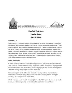 Kentfield Task Force Meeting Notes April 2, 2012 Present (12) Wendi Kallins – Program Director for Safe Routes to School; Laura Kelly –Volunteer Liaison for Safe Routes to School; David Parisi – Parish Associates; 