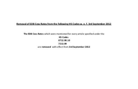 Removal of EDB Cess Rates from the following HS Codes w. e. f. 3rd September[removed]The EDB Cess Rates which were mentioned for every article specified under the HS Codes[removed]99