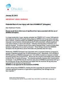 January 22, 2013 IMPORTANT DRUG WARNING Potential Risk of Liver Injury with Use of SAMSCA® (tolvaptan) Dear Healthcare Provider, Otsuka would like to inform you of significant liver injury associated with the use of SAM