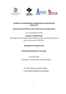 20 AÑOS DE LOS PROGRAMAS UNIVERSITARIOS PARA MAYORES): CARTAS NAÚTICAS PARA EL VIAJE. VIEJOS RETOS, NUEVOS RETOS 14 y 15 de octubre de 2013 BALANCE Y PERSPECTIVAS “No preguntemos si estamos plenamente de a