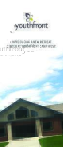INTRODUCING A NEW RETREAT CENTER AT YOUTHFRONT CAMP WEST! The lower level of the new Activity Center will function as a retreat center that is perfect for groups under 50 people. Hotel style rooms feature two bunk beds