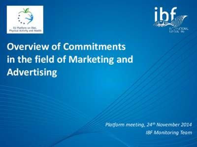 Overview of Commitments in the field of Marketing and Advertising Platform meeting, 24th November 2014 IBF Monitoring Team