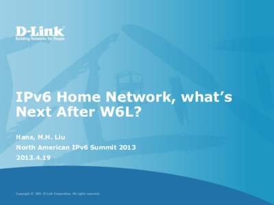 IPv6 Home Network, what’s Next After W6L? Hans, M.H. Liu North American IPv6 Summit