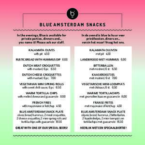 BLUE AMSTERDAM SNACKS In the evenings, Blue is available for private parties, dinners and... you name it! Please ask our staff.  In de avond is blue te huur voor