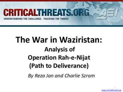 The War in Waziristan: Analysis of Operation Rah-e-Nijat (Path to Deliverance) By Reza Jan and Charlie Szrom 1