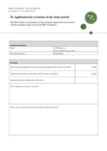 PHD SCHOOL OF SCIENCE UNIVERSITY OF COPENHAGEN 2I. Application for extension of the study period The PhD student is responsible for discussing the application for extension with the principal supervisor and the PhD coord