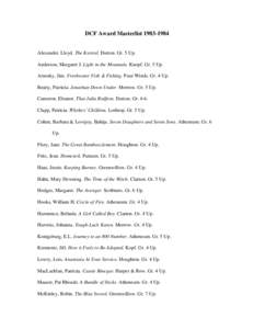 DCF Award Masterlist[removed]Alexander, Lloyd. The Kestrel. Dutton. Gr. 5 Up. Anderson, Margaret J. Light in the Mountain. Knopf. Gr. 5 Up. Arnosky, Jim. Freshwater Fish & Fishing. Four Winds. Gr. 4 Up. Beatty, Patrici