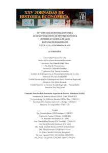 XXV JORNADAS DE HISTORIA ECONOMICA ASOCIACION ARGENTINA DE HISTORIA ECONOMICA UNIVERSIDAD NACIONAL DE SALTA FACULTAD DE HUMANIDADES SALTA, 21, 22 y 23 de Setiembre de 2016 AUTORIDADES