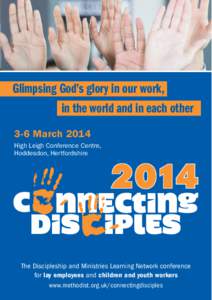 Glimpsing God’s glory in our work, in the world and in each other 3-6 March 2014 High Leigh Conference Centre, Hoddesdon, Hertfordshire