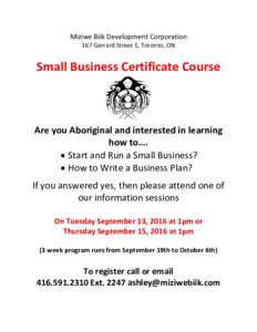Miziwe Biik Development Corporation 167 Gerrard Street E, Toronto, ON Small Business Certificate Course  Are you Aboriginal and interested in learning