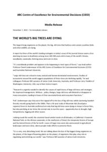 ARC Centre of Excellence for Environmental Decisions (CEED) Media Release December 7, 2012 – for immediate release THE WORLD’S BIG TREES ARE DYING The largest living organisms on the planet, the big, old trees that h